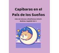 Capibaras en el País de los Sueños: Libro de Colorear para Niños: Cuentos de Relajación Bilingües (Español-Inglés) y Afirmaciones de Mindfulness para ... with Capybaras. Mindfulness & Emotions)