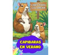 "Capibaras en Verano: Libro para Colorear de Capibaras divertidos en Verano y Arte de Vacaciones y Relajante para Niños y Niñas de 2-12 años": ... sin frustaciones, relajante, niños y niñas.