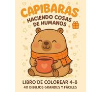 CAPIBARAS haciendo cosas de humanos. Libro de colorear 4-8. 40 dibujos grandes y fáciles: Un regalo perfecto para niños | 40 ilustraciones grandes y ... a una sola cara para evitar el traspaso