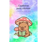 Capibaras para colorear: Libro de colorear kawaii para niños y niñas · 25 dibujos adorables de capibaras