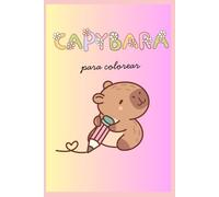 CAPIBARAS PARA COLOREAR (LIBROS DE COLOREAR)
