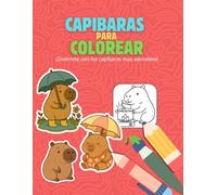 Capibaras para colorear: Una encantadora colección de ilustraciones adorables para niños y amantes de los capibaras