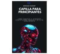 Capilla para principiantes: Cómo empezar a aprender computación paralela de alto rendimiento (Colección de Lenguajes de Próxima Generación)