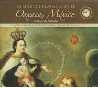 Capilla Virreinal de la Nueva España - La Música de la Catedral de Oaxaca Vol. II, México Manuel de Sumaya
