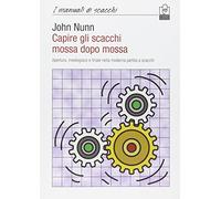 Capire gli scacchi mossa dopo mossa. Apertura, mediogioco e finale nella moderna partita a scacchi