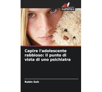 Capire l'adolescente rabbioso: il punto di vista di uno psichiatra