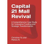Capital 21 Mall Revival: A Comprehensive Case Study for Innovative Funding and Strategic Transformation