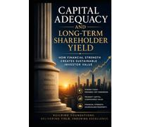 Capital Adequacy and Long-Term Shareholder Yield: How Financial Strength Creates Sustainable Investor Value