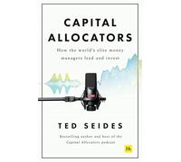Capital Allocators: How the world's elite money managers lead and invest