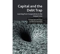 Capital and the Debt Trap: Learning from cooperatives in the global crisis