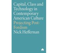 Capital, Class & Technology in Contemporary American Culture: Projecting Post-Fordism