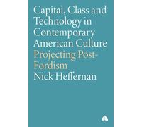 Capital, Class & Technology in Contemporary American Culture: Projecting Post-Fordism