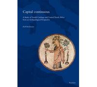 Capital Continuous: A Study of Vandal Carthage and Central North Africa from an Archaeological Perspective (Spatantike - Fruhes Christentum - Byzanz)