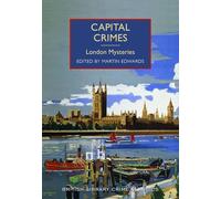 Capital Crimes: London Mysteries (British Library Crime Classics)