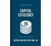 Capital Efficiency: Advanced Cash Flow Strategy for Lean, Profitable Growth