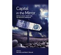 Capital in the Mirror : Critical Social Theory and the Aesthetic Dimension