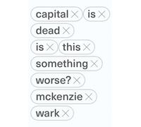 Capital Is Dead: Is This Something Worse?