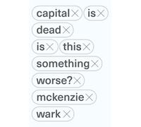 Capital Is Dead : Is This Something Worse?