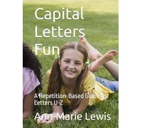 Capital Letters Fun: A Repetition-Based Guide to Letters U-Z (My First Alphabet Fun With Capital Letters: A Repetition-Based Guide to Letters A-Z)