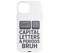 Capital Letters & Periods Bruh, Teachers Sarcastic Grammar Case for iPhone 15 Plus