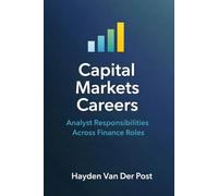 Capital Markets Careers: Analyst Responsibilities Across Finance Roles