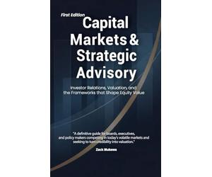 Capital Markets & Strategic Advisory: Investor Relations, Valuation, and the Frameworks that Shape Equity Value