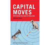 Capital Moves: Rca's Seventy-Year Quest for Cheap Labor
