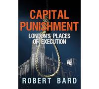Capital Punishment: London's Places of Execution