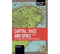 Capital, Race and Space, Volume II: The Far Right from ‘Post-Fascism’ to Trumpism (Studies in Critical Social Sciences)