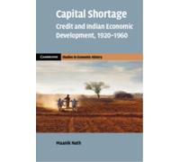 Capital Shortage : Credit and Indian Economic Development, 1920-1960
