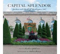 Capital Splendor - Parks and Gardens of Washington, D.C.: Parks & Gardens of Washington, D.C.