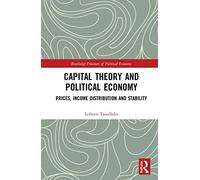 Capital Theory and Political Economy: Prices, Income Distribution and Stability (Routledge Frontiers of Political Economy)