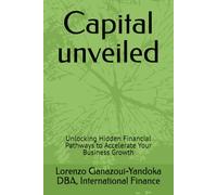 Capital unveiled: Unlocking Hidden Financial Pathways to Accelerate Your Business Growth