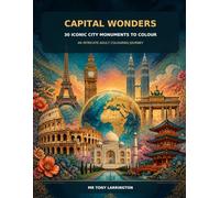 Capital Wonders: 30 Iconic City Monuments to Colour: An Intricate Adult Colouring Journey Through the World’s Great Capital Cities