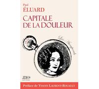 Capitale de la douleur, poèmes de Paul Eluard. Ed 2023: Préface, biographie et dossier documentaire illustré