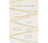 Capitalism : A Conversation in Critical Theory