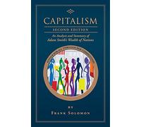Capitalism: An Analysis and Summary of Adam Smith's Wealth of Nations, Second Edition