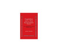 Capitalism and a New Social Order: The Republican Vision of the 1790s (Anson G. Phelps Lectureship on Early American History)