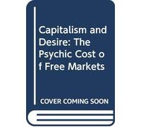 Capitalism and Desire: The Psychic Cost of Free Markets