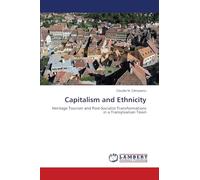 Capitalism and Ethnicity: Heritage Tourism and Post-Socialist Transformations in a Transylvanian Town
