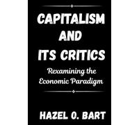 CAPITALISM AND ITS CRITICS: Rexamining the Economic Paradigm