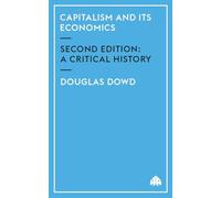 Capitalism and Its Economics - New Edition: A Critical History