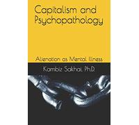 Capitalism and Psychopathology: Alienation as Mental Illness