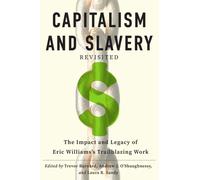 "Capitalism and Slavery" Revisited : The Impact and Legacy of Eric Williams's Trailblazing Work