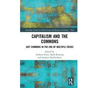 Capitalism and the Commons: Just Commons in the Era of Multiple Crises (Routledge Studies in Global Land and Resource Grabbing)