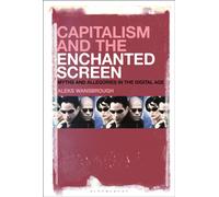 Capitalism and the Enchanted Screen : Myths and Allegories in the Digital Age