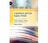 Capitalism and the Equity Fetish: Desire, Property, Justice