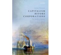 Capitalism Before Corporations: The morality of business associations and the roots of commercial equity and law (Oxford Legal History)