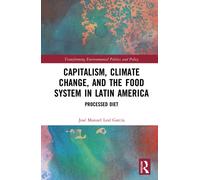 Capitalism, Climate Change, and the Food System in Latin America: Processed Diet (Transforming Environmental Politics and Policy)
