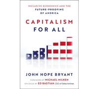 Capitalism For All : Inclusive Economics and the Future-Proofing of America